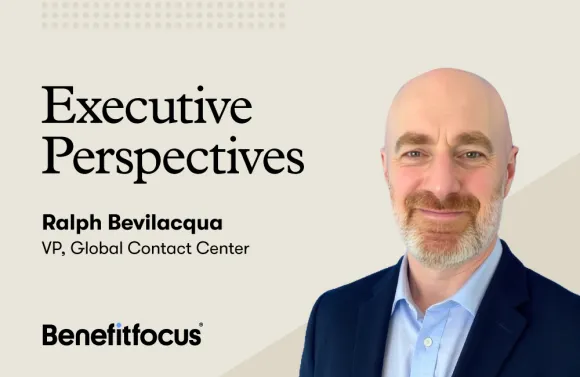 Benefitfocus Executive Perspectives graphic featuring Ralph Bevilacqua, VP of Global Contact Center, alongside the Executive Perspectives title and Benefitfocus logo.